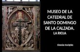 MUSEO DE LA CATEDRAL DE SANTO DOMINGO DE LA CALZADA