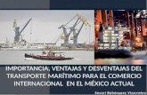 Importancia, ventajas y desventajas del transporte marítimo para el comercio internacional de México.