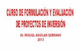 Curso de Formulación y Evaluación de Proyectos de Inversión 03.NOV.2013 - Dr. Miguel Aguilar Serrano