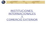 Instituciones Internacionales Y Comercio Exterior