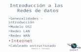 Roberto C. Hincapié Introducción a las Redes de datos Generalidades - introducción Modelo OSI Redes LAN Redes WAN Internet Cableado estructurado.