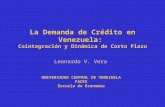 La Demanda de Crédito en Venezuela: Cointegración y Dinámica de Corto Plazo UNIVERSIDAD CENTRAL DE VENEZUELA FACES Escuela de Economía Leonardo V. Vera.