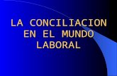 LA CONCILIACION EN EL MUNDO LABORAL. ANTECEDENTES HISTORICOS DE LA CONCILIACION EN CUANTO A SU LEGISLACION En Colombia la Conciliación como mecanismo.