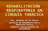 REHABILITACIÓN RESPIRATORIA EN CIRUGÍA TORÁCICA Dra. Bermejo de la Fuente Servicio de Rehabilitación y Medicina Física Hospital Universitario de Valladolid.