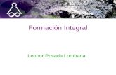 Formación Integral Leonor Posada Lombana. ¿ Por qué hacer Formación ? Su importancia ¿ Para qué hacer formación ? Sus ventajas ¿ Cómo hacerla ? Metodología.