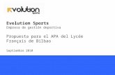 Evolution Sports Empresa de gestión deportiva Propuesta para el APA del Lycée Français de Bilbao Septiembre 2010.