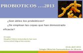 ¿Son útiles los probióticos? ¿Se emplean las cepas que han demostrado eficacia? 16 de abril 2013 Colegio Oficial de Farmacéuticos de Alicante PROBIOTICOS.