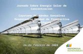 26 de febrero de 2008 Cayetano Hernández Gonzálvez Responsable Unidad de Prospectiva Tecnológica Jornada Sobre Energía Solar de Concentración.