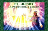 EL JUICIO EL JUICIO LA PERSPECTIVA BÍBLICA I. JUICIO DIVINO EN EL AT 1. Dios como Juez El AT describe la misericordia y la salvación divina, pero también.