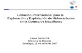 Licitación Internacional para la Exploración y Explotación de Hidrocarburos en la Cuenca de Magallanes Karen Poniachik Ministra de Minería Santiago, 11.