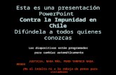 Esta es una presentación PowerPoint Contra la Impunidad en Chile Difúndela a todos quienes conozcas JUSTICIA, NADA MÁS, PERO TAMPOCO NADA MENOS ¡No al.