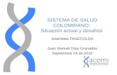 SISTEMA DE SALUD COLOMBIANO: Situación actual y desafíos Asamblea FASECOLDA Juan Manuel Díaz-Granados Septiembre 24 de 2010.