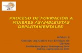 PROCESO DE FORMACIÓN A MUJERES ASAMBLEISTAS DEPARTAMENTALES Módulo II Gestión Legislativa con Enfoque de Género Facilitadora: Jenny Ybarnegaray Ortiz Bolivia,