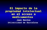 El impacto de la propiedad intelectual en el acceso a medicamentos Joan Rovira Universidad de Barcelona.
