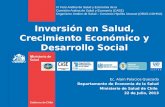 Inversión en Salud, Crecimiento Económico y Desarrollo Social Ec. Alain Palacios Quezada Departamento de Economía de la Salud Ministerio de Salud de Chile.