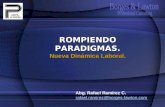 Abg. Rafael Ramírez C. rafael.ramirez@borges-lawton.com ROMPIENDO PARADIGMAS. Nueva Dinámica Laboral.