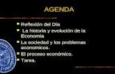 AGENDA Reflexión del Día La historia y evolución de la Economía La sociedad y los problemas economicos. El proceso económico. Tarea.
