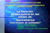 COLEGIO QUÍMICO FARMACÉUTICO DEL PERÚ PRIMERA JORNADA DE ATENCIÓN FARMACÉUTICA EN LA SOCIEDAD PERUANA La Atención Farmacéutica en los países de Iberoamérica.