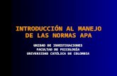 INTRODUCCIÓN AL MANEJO DE LAS NORMAS APA UNIDAD DE INVESTIGACIONES FACULTAD DE PSICOLOGÍA UNIVERSIDAD CATÓLICA DE COLOMBIA.