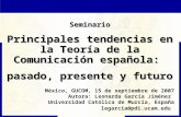 Seminario Principales tendencias en la Teoría de la Comunicación española: pasado, presente y futuro México, GUCOM, 15 de septiembre de 2007 Autora: Leonarda.