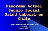 Panorama Actual Seguro Social Salud Laboral en Chile Superintendencia de Seguridad Social Abril 2004.