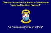 Dirección General de Capitanías y Guardacostas Autoridad Marítima Nacional La Navegación Fluvial en el Perú