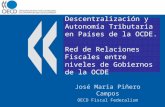 Descentralización y Autonomía Tributaria en Países de la OCDE. Red de Relaciones Fiscales entre niveles de Gobiernos de la OCDE José Maria Piñero Campos.