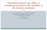 DR. CARLOS ANTONIO RIUS ALONSO DEPTO. DE QUIMICA ORGANICA FACULTAD DE QUIMICA UNAM SEPTIEMBRE 2007 Sustituciones en alfa, y condensaciones de enoles y.