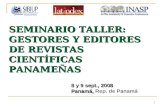 1 SEMINARIO TALLER: GESTORES Y EDITORES DE REVISTAS CIENTÍFICAS PANAMEÑAS 8 y 9 sept., 2008 Panamá, 8 y 9 sept., 2008 Panamá, Rep. de Panamá