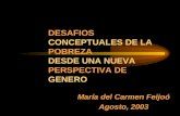 María del Carmen Feijoó Agosto, 2003 DESAFIOS CONCEPTUALES DE LA POBREZA DESDE UNA NUEVA PERSPECTIVA DE GENERO.