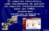 El comercio electrónico como herramienta de gestión de negocios internacionales para las PYMES Elizabeth Marco Comisión para la Promoción de exportaciones.