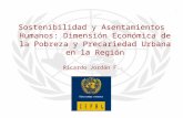 Sostenibilidad y Asentamientos Humanos: Dimensión Económica de la Pobreza y Precariedad Urbana en la Región Ricardo Jordán F.