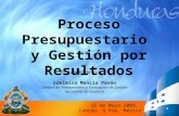 1 Proceso Presupuestario y Gestión por Resultados 16 de Mayo 2008, Cancún, Q Roo, México Presentado por: Edelmira Mancía Pavón Unidad de Planeamiento y.