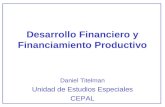 Desarrollo Financiero y Financiamiento Productivo Daniel Titelman Unidad de Estudios Especiales CEPAL.