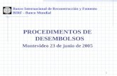 1 PROCEDIMENTOS DE DESEMBOLSOS Montevideo 23 de junio de 2005 Banco Internacional de Reconstrucción y Fomento BIRF - Banco Mundial.