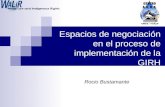 Espacios de negociación en el proceso de implementación de la GIRH Rocio Bustamante.