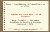 © 2005 Instituto de Derecho y Economía Ambiental – IDEA Curso Capacitación de capacitadores en GIRH Legislación sobre Aguas en el Paraguay Abog. Ezequiel.