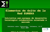 Elementos de éxito de la Red EUREKA Iniciativa pan-europea de desarrollo tecnologico colaborativo orientada a mercado Seminário sobre Innovación, Salamanca,