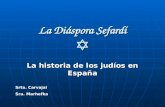 La Diáspora Sefardí La Diáspora Sefardí La historia de los judíos en España Srta. Carvajal Sra. Marhefka.