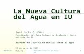 13/01/2014Jornada Formativa en Huelva1 La Nueva Cultura del Agua en IU José Luis Ordóñez Coordinador del Área Federal de Ecología y Medio Ambiente de IU.