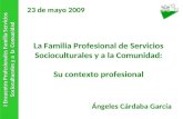 La Familia Profesional de Servicios Socioculturales y a la Comunidad: Su contexto profesional 23 de mayo 2009 I Encuentro Profesionales Familia Servicios.