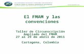 El FMAM y las convenciones Taller de Circunscripción Ampliado del FMAM 27 al 29 de abril de 2011 Cartagena, Colombia.