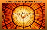 Creo en el Espíritu Santo. Creer en el Espíritu Santo es profesar la fe en la tercera Persona de la Santísima Trinidad. Que procede del Padre y del Hijo.