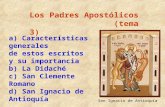 Los Padres Apostólicos (tema 3) a) Características generales de estos escritos y su importancia b) La Didaché c) San Clemente Romano d) San Ignacio de.