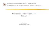 UNIVERSIDAD COMPLUTENSE DE MADRID D epartamento de Fundamentos del Análisis Económico I Microeconomía Superior I: Tema 4 Rafael Salas noviembre de 2005.