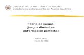 UNIVERSIDAD COMPLUTENSE DE MADRID D epartamento de Fundamentos del Análisis Económico I Teoría de juegos: Juegos dinámicos (información perfecta) Rafael.