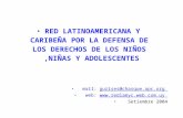 RED LATINOAMERICANA Y CARIBEÑA POR LA DEFENSA DE LOS DERECHOS DE LOS NIÑOS,NIÑAS Y ADOLESCENTES mail: gurises@chasque.apc.org web: .