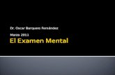Dr. Oscar Barquero Fernández Marzo 2011. Es la evaluación transversal de una persona desde el punto de vista: Comportamental. Afectivo. Pensamiento. Somatosensorial.