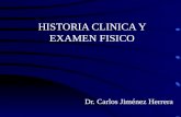 HISTORIA CLINICA Y EXAMEN FISICO Dr. Carlos Jiménez Herrera.