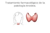 Tratamiento farmacológico de la patología tiroidea.